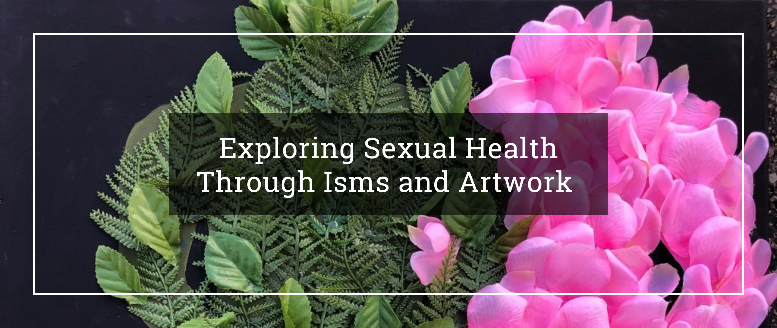 Exploring Sexual Health through Isms and Artwork