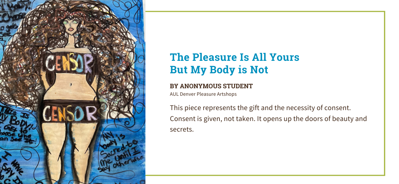Artist statement by anonymous student at AUL Denver that states, "This piece represents the gift and the necessity of consent. Consent is given, not taken. It opens up the doors of beauty and secrets."