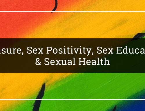 Pleasure, Sex Positivity, Liberatory Sex Education & Sexual Health