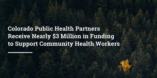 Colorado Public Health Partners Receive Nearly $3 Million in Funding to Support Community Health Workers