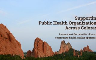 Supporting public health organizations across Colorado - Learn about the benefits of hosting community health worker apprentices