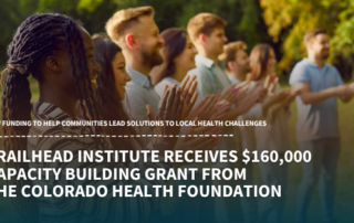 Trailhead Institute Receives $160,000 Capacity Building Grant from the Colorado Health Foundation